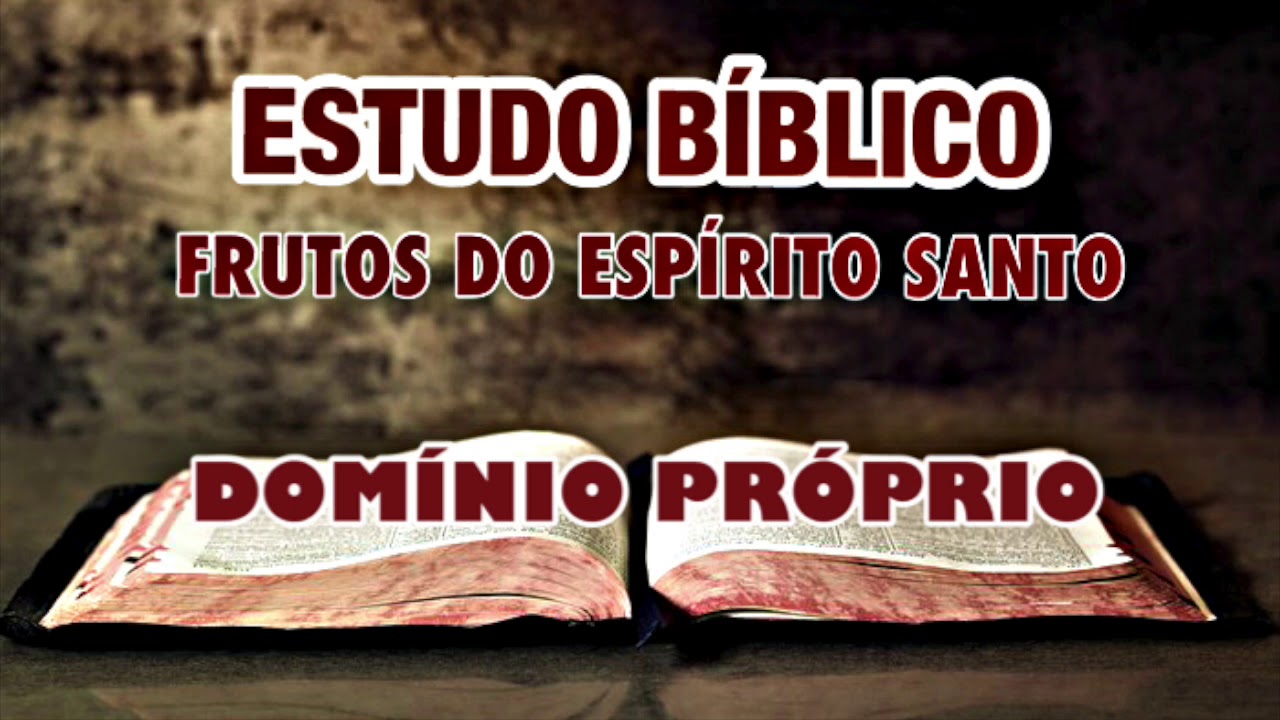 DOMÍNIO PRÓPRIO- OS FRUTO DO ESPÍRITO SANTO | ESTUDO BÍBLICO.