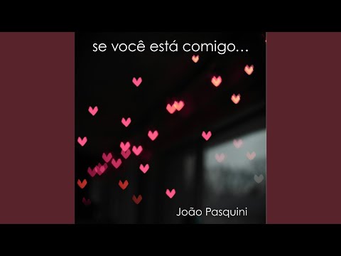 Se Você Está Comigo - João Pasquini