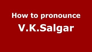 How to pronounce V.k.salgar