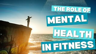 The ROLE of Mental Health in Fitness