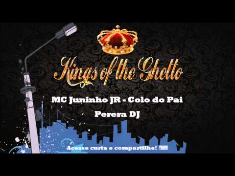 MC Juninho JR - Colo do Pai (PereraDJ) Kings of the Ghetto