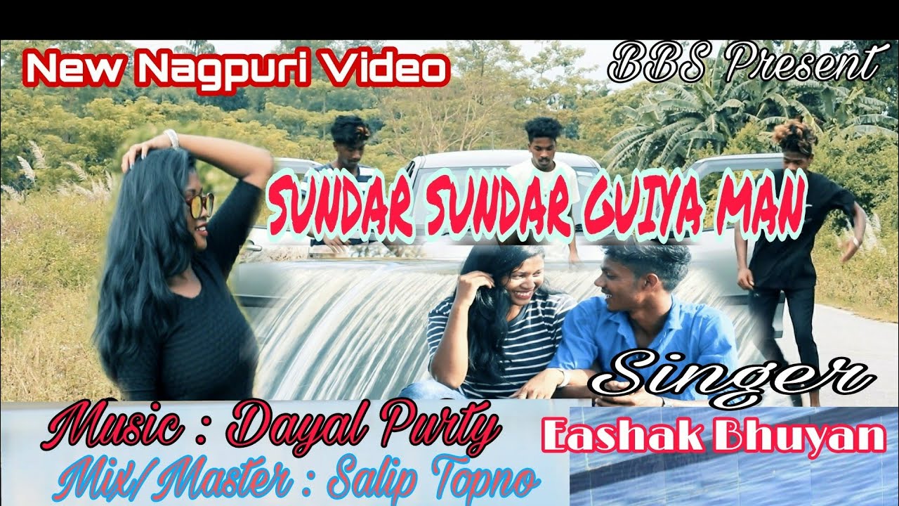 New Nagpuri Video Song SUNDAR SUNDAR GUIYA MAN By Eashak Bhuyan
