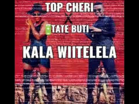 Top Cheri ft Tate Buti - Kala Wiitelela