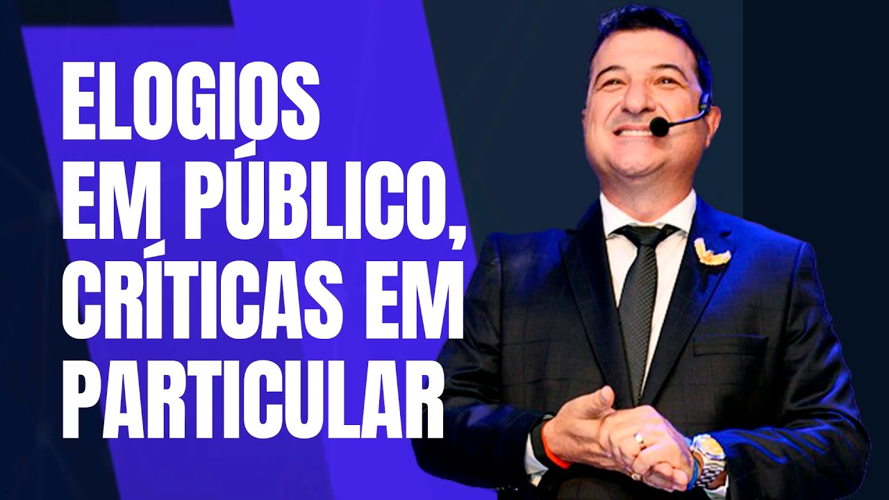 ELOGIOS EM PÚBLICO, CRÍTICAS EM PARTICULAR