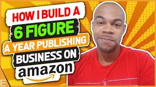 How I Built A SIX FIGURE Publishing Business On Amazon | My Publishing Story