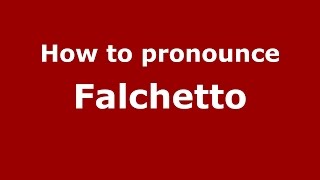 How to pronounce Falchetto