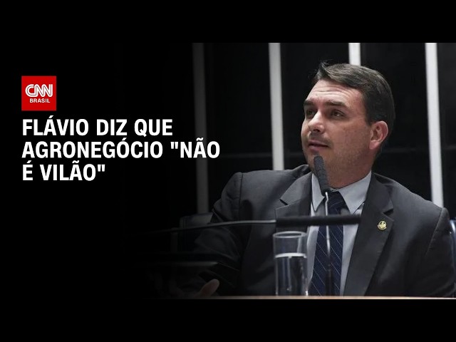 “Agronegócio não é vilão”, diz Flávio Bolsonaro | BASTIDORES CNN