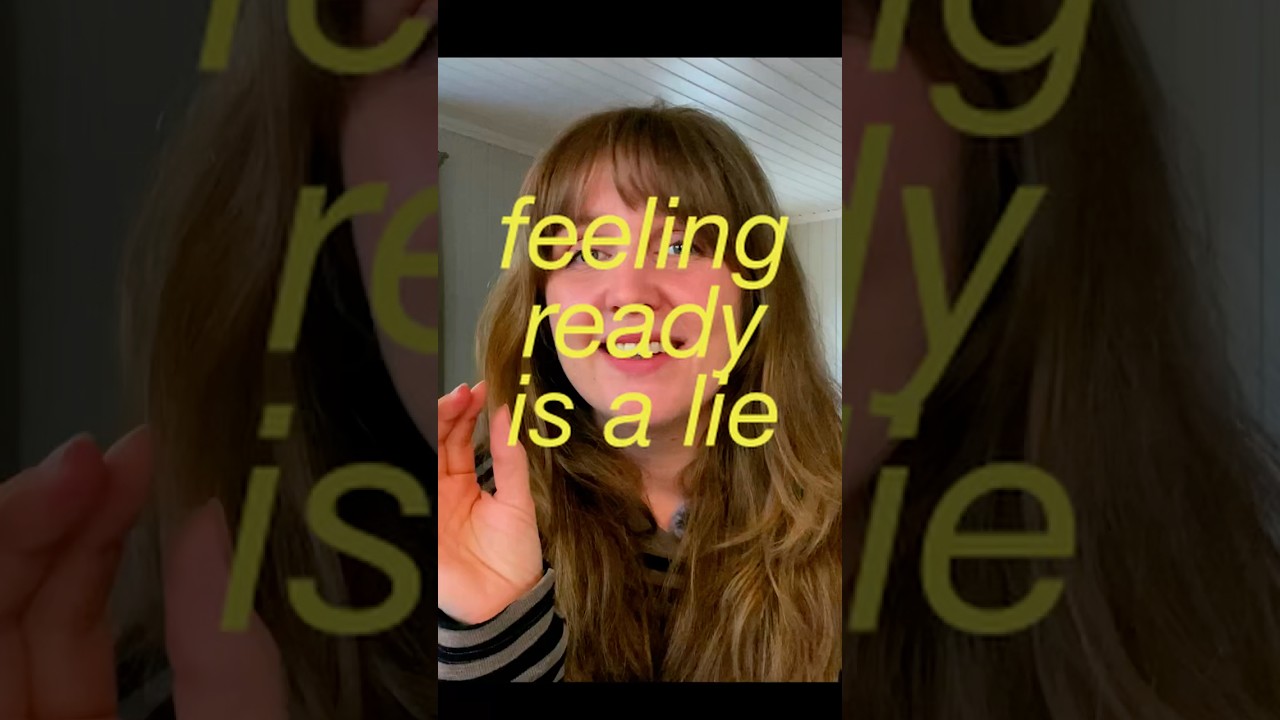 “Not Ready” Is Just a Lie You Tell Yourself