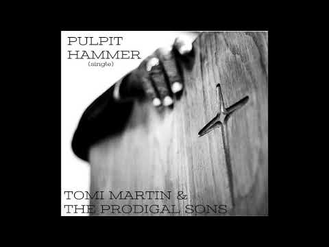 PULPIT HAMMER - TOMI MARTIN & THE PRODIGAL SONS