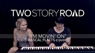 Two Story Road - I&#39;m Movin&#39; On (Rascal Flatts cover)
