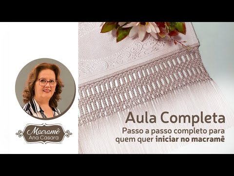 Aula Completa - todo o passo a passo para quem quer começar no macramê - Macramê Ana Casara