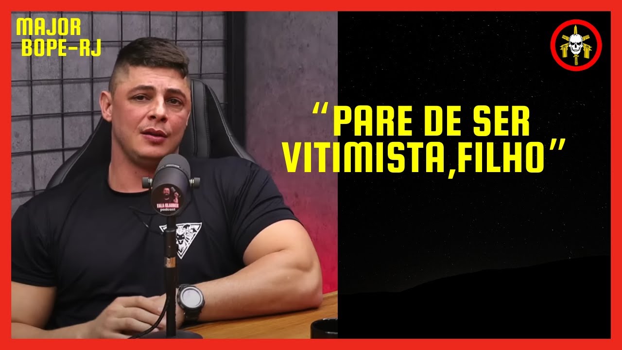 PARAR DE SER VITIMISTA - MAJOR CADAR BOPE