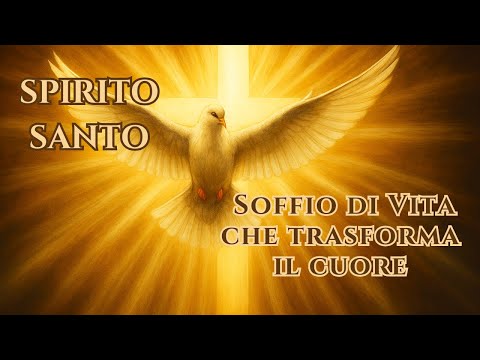 Spirito Santo: Soffio di Vita Che Trasforma il Cuore