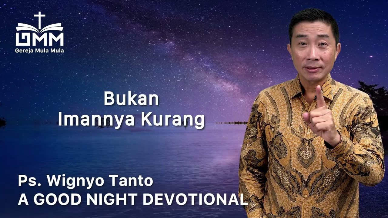 a Good Night Devotional | Bukan Imannya Kurang | Ps. Wignyo Tanto