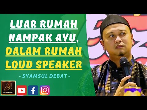 Syamsul Debat - LUAR RUMAH NAMPAK AYU, DALAM RUMAH LOUD SPEAKER