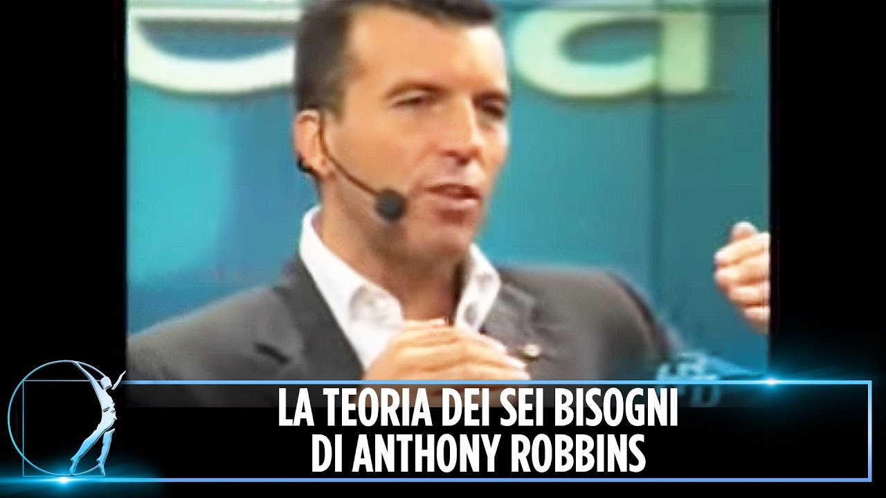 LA TEORIA DEI SEI BISOGNI DI ANTHONY ROBBINS