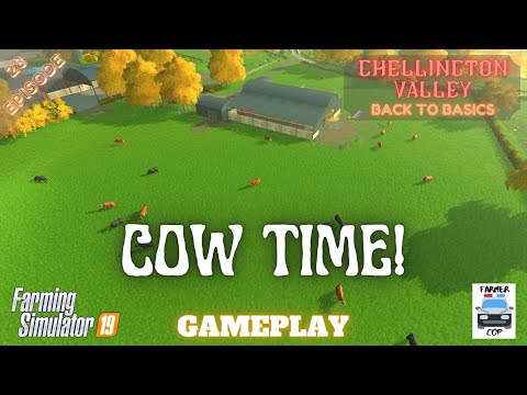COW TIME - Chellington Valley Gameplay Episode 28 - Farming Simulator 19