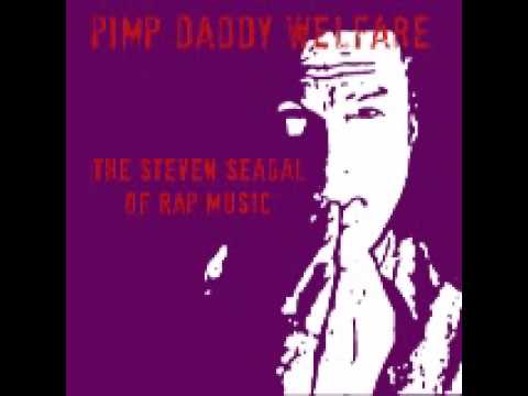 Pimp Daddy Welfare - The Steven Seagal Of Rap Music