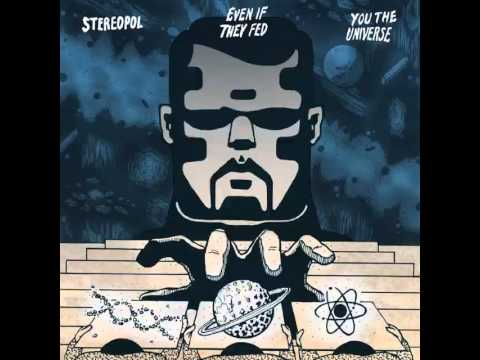 Stereopol - Even If They Fed You The Universe