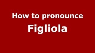 How to pronounce Figliola