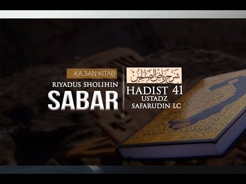 Riyadhus Sholihin: Bab Sabar - Hadist 41 - Ustadz Safarudin Lc