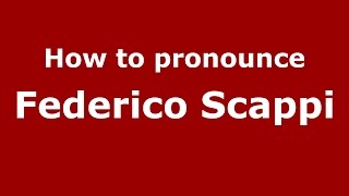 How to pronounce Federico Scappi