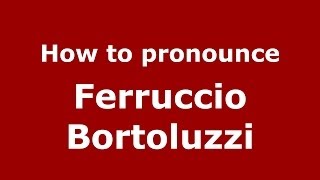How to pronounce Ferruccio Bortoluzzi