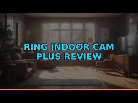 Ring Indoor Cam Plus Review