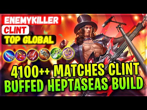 4100++ Matches Clint, Buffed Heptaseas Build [ Former Top 1 Global Clint ] EnemyKiller Mobile Legend