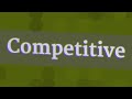 COMPETITIVE pronunciation • How to pronounce COMPETITIVE