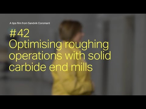 Tips film #42: Optimizing roughing operations with solid carbide end mills