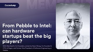 COREDUMP #010: From Pebble to Intel Can hardware startups beat the big players