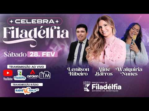 CELEBRA FILADÉLFIA 🎉✨ | Aline Barros, Walquíria Nunes e Lenilson Ribeiro | AO VIVO 28/FEV