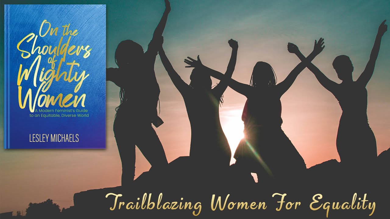 S:4 E:38 Trailblazing women for equality, On the Shoulders of Mighty Women with Lesley Michaels