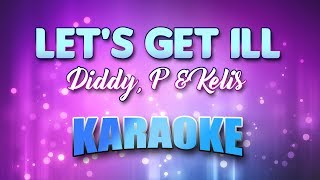 Diddy, P &amp; Kelis - Let&#39;s Get Ill (Deep Dish Remix) (Karaoke &amp; Lyrics)