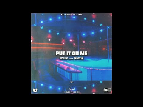 Audiijune ft SmokeyGM - Put It On Me