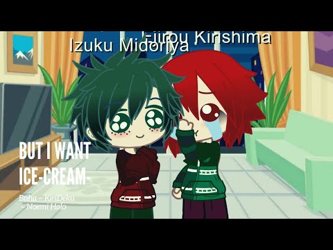 But I want Ice-cream- •BNHA•Noemi Halo•KiriDeku