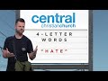 4-Letter Words - Week 2 "Hate" | Central Christian Church