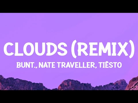 BUNT., Nate Traveller, Tiësto - Clouds (Tiësto Remix) (Lyrics)