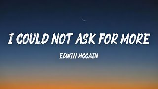 I COULD NOT ASK FOR MORE - EDWIN MCCAIN (LYRICS)