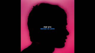 POP ETC - Never In Love