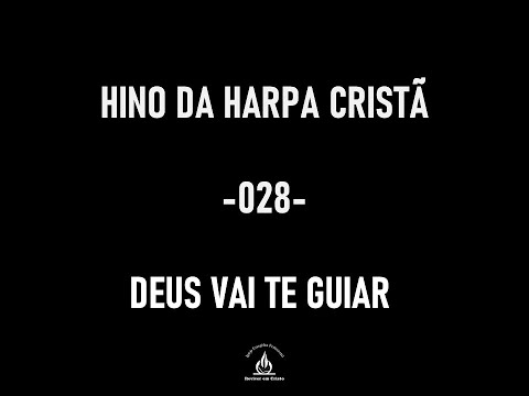 Hino da Harpa Cristã - 028 - Deus Vai Te Guiar - cantado