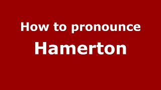 How to pronounce Hamerton