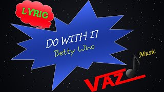 Betty Who - Do With It (Lyrics - Kara)