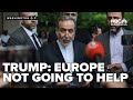 Europe Is Not Going To Help With The Israel Iran Conflict Says Trump