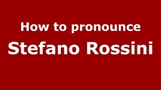 How to pronounce Stefano Rossini