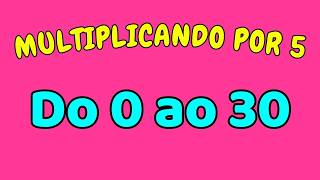 MULTIPLICANDO O 5 POR TODOS OS NÚMEROS ATÉ O 30 | Tabuada do 5