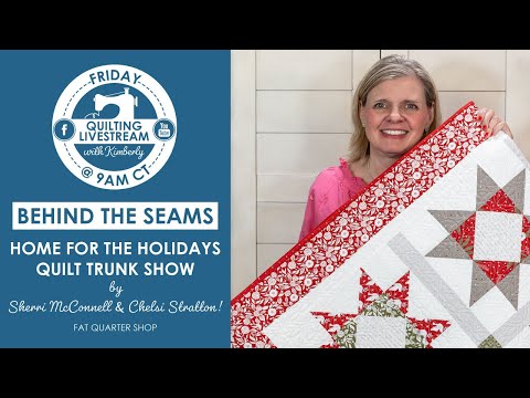 LIVE: Home for the Holidays Quilt Trunk Show & MORE! - Behind the Seams