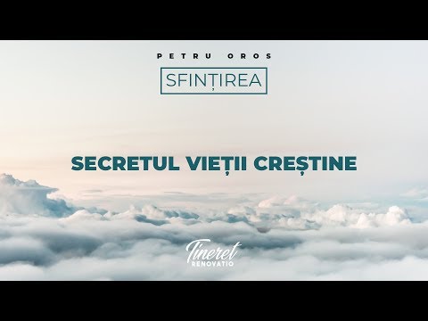 Petru Oros  - Secretul vieții creștine | TINERET RENOVATIO