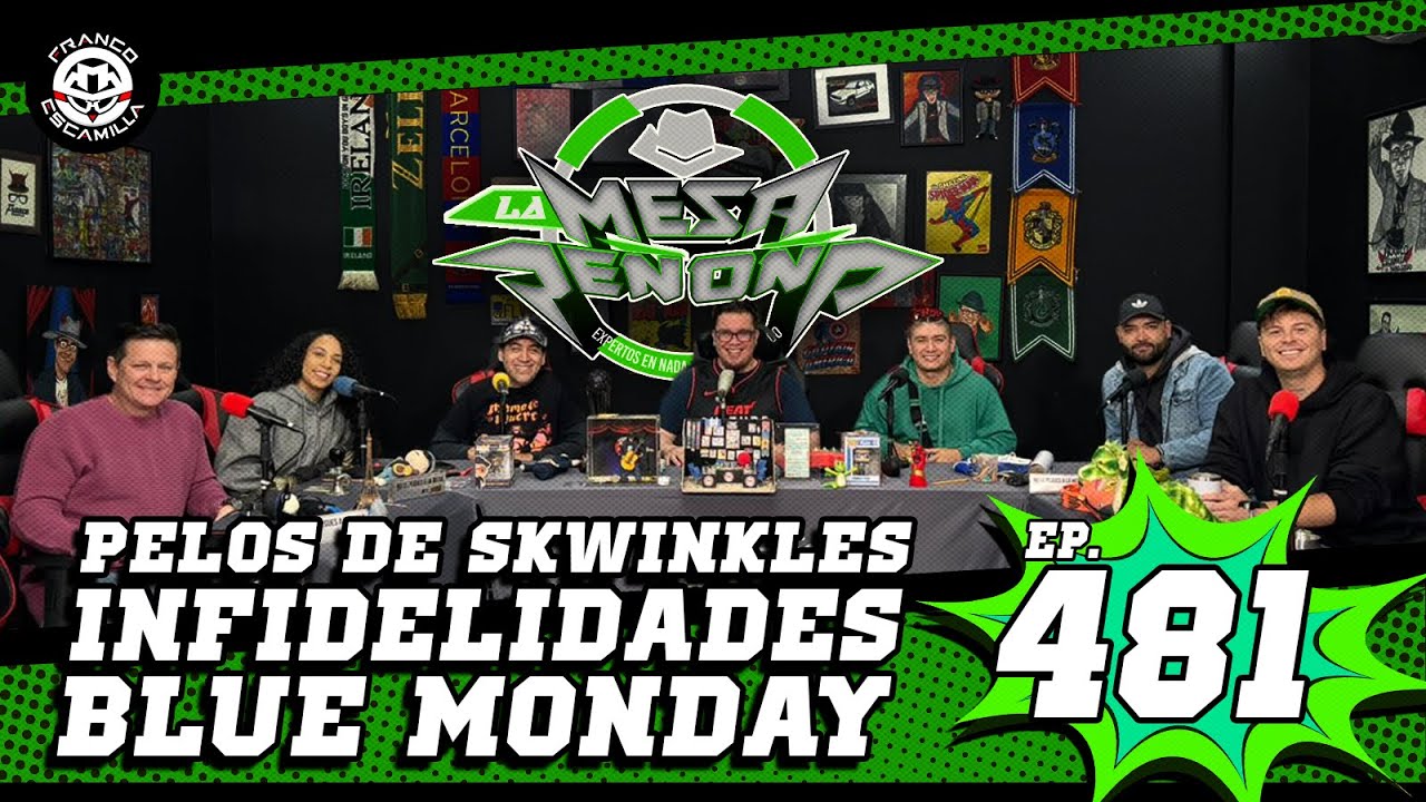 La Mesa Reñoña 481.- Pelos de skwinkles/ infidelidad/ blue mondey